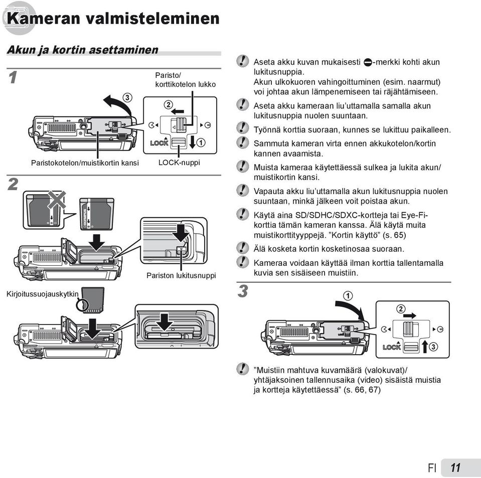 Aseta akku kameraan liu uttamalla samalla akun lukitusnuppia nuolen suuntaan. Työnnä korttia suoraan, kunnes se lukittuu paikalleen. Sammuta kameran virta ennen akkukotelon/kortin kannen avaamista.