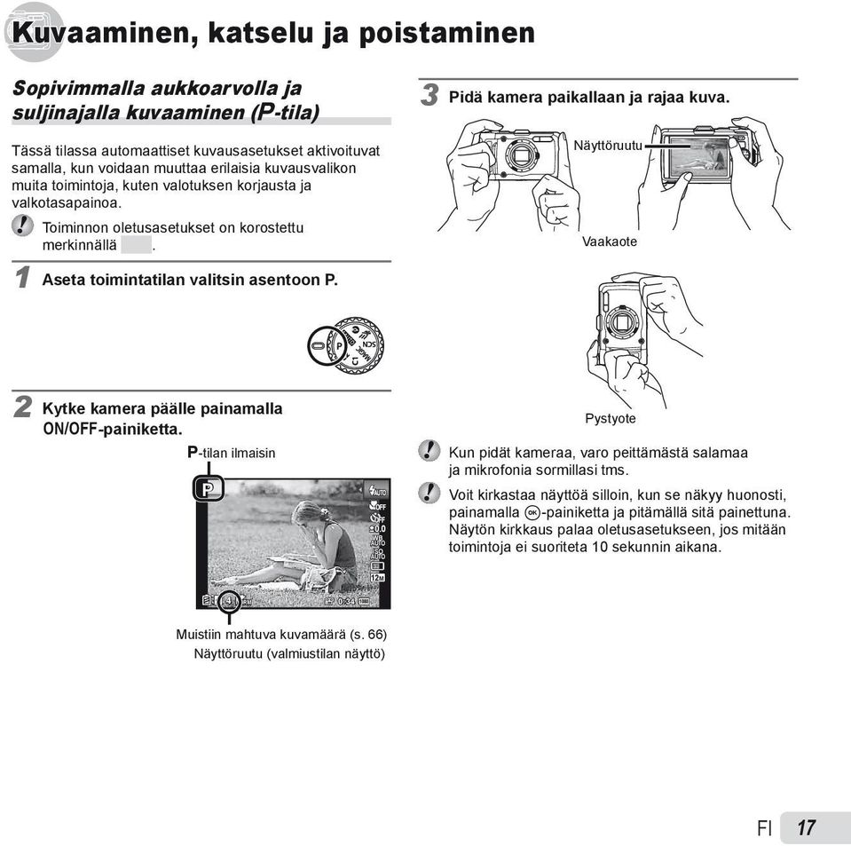 3 Pidä kamera paikallaan ja rajaa kuva. Näyttöruutu Vaakaote 2 Kytke kamera päälle painamalla n-painiketta. P-tilan ilmaisin P 0.