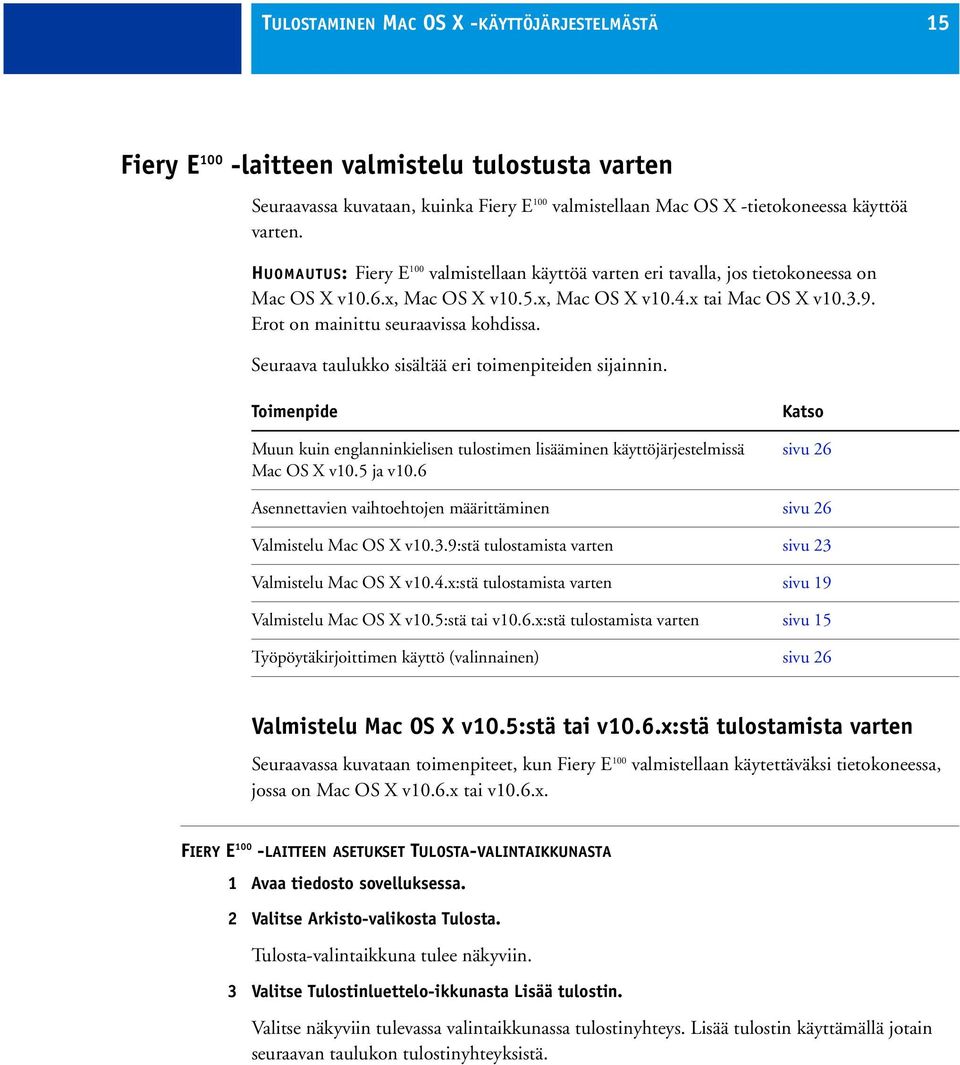 Seuraava taulukko sisältää eri toimenpiteiden sijainnin. Toimenpide Muun kuin englanninkielisen tulostimen lisääminen käyttöjärjestelmissä Mac OS X v10.5 ja v10.