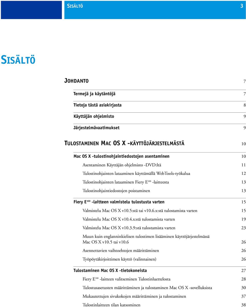 -laitteesta 13 Tulostinohjaintiedostojen poistaminen 13 Fiery E 100 -laitteen valmistelu tulostusta varten 15 Valmistelu Mac OS X v10.5:stä tai v10.6.