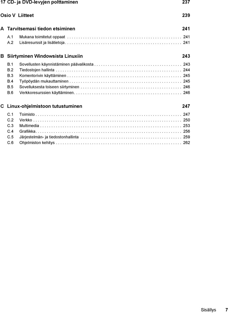 ....................................................... 244 B.3 Komentorivin käyttäminen................................................... 245 B.4 Työpöydän mukauttaminen.................................................. 245 B.5 Sovelluksesta toiseen siirtyminen.