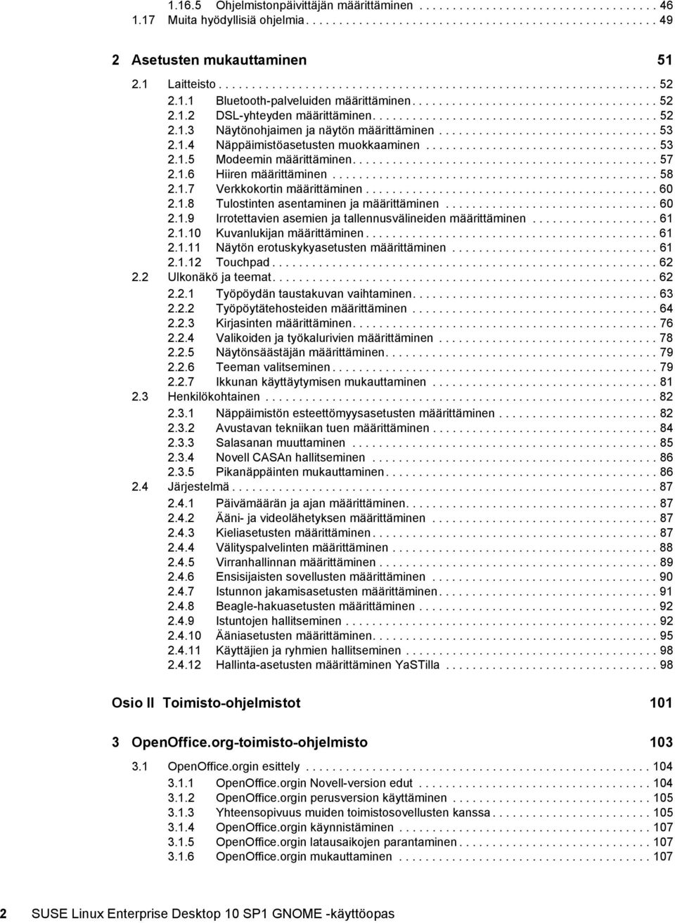 .......................................... 52 2.1.3 Näytönohjaimen ja näytön määrittäminen................................. 53 2.1.4 Näppäimistöasetusten muokkaaminen................................... 53 2.1.5 Modeemin määrittäminen.