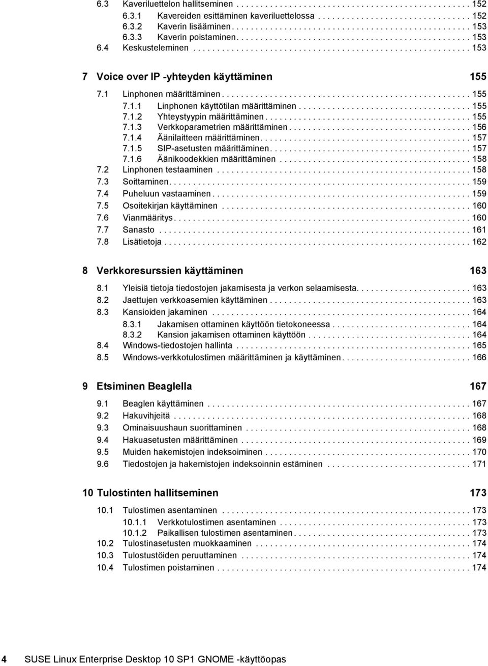 ......................................................... 153 7 Voice over IP -yhteyden käyttäminen 155 7.1 Linphonen määrittäminen.................................................... 155 7.1.1 Linphonen käyttötilan määrittäminen.