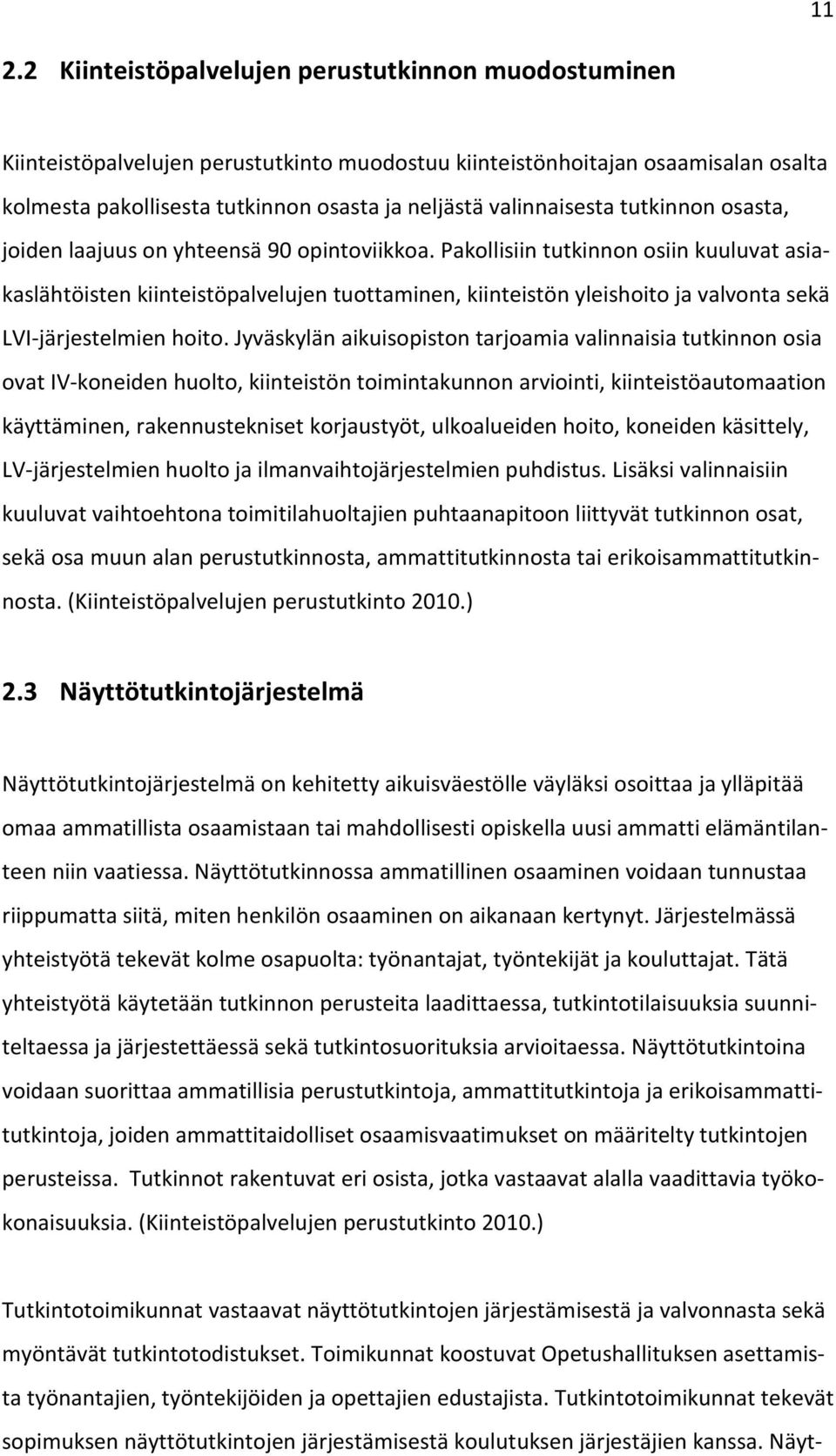 Pakollisiin tutkinnon osiin kuuluvat asiakaslähtöisten kiinteistöpalvelujen tuottaminen, kiinteistön yleishoito ja valvonta sekä LVI-järjestelmien hoito.