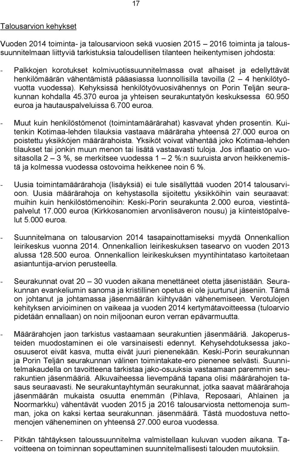 Kehyksissä henkilötyövuosivähennys on Porin Teljän seurakunnan kohdalla 45.370 euroa ja yhteisen seurakuntatyön keskuksessa 60.950 euroa ja hautauspalveluissa 6.700 euroa.