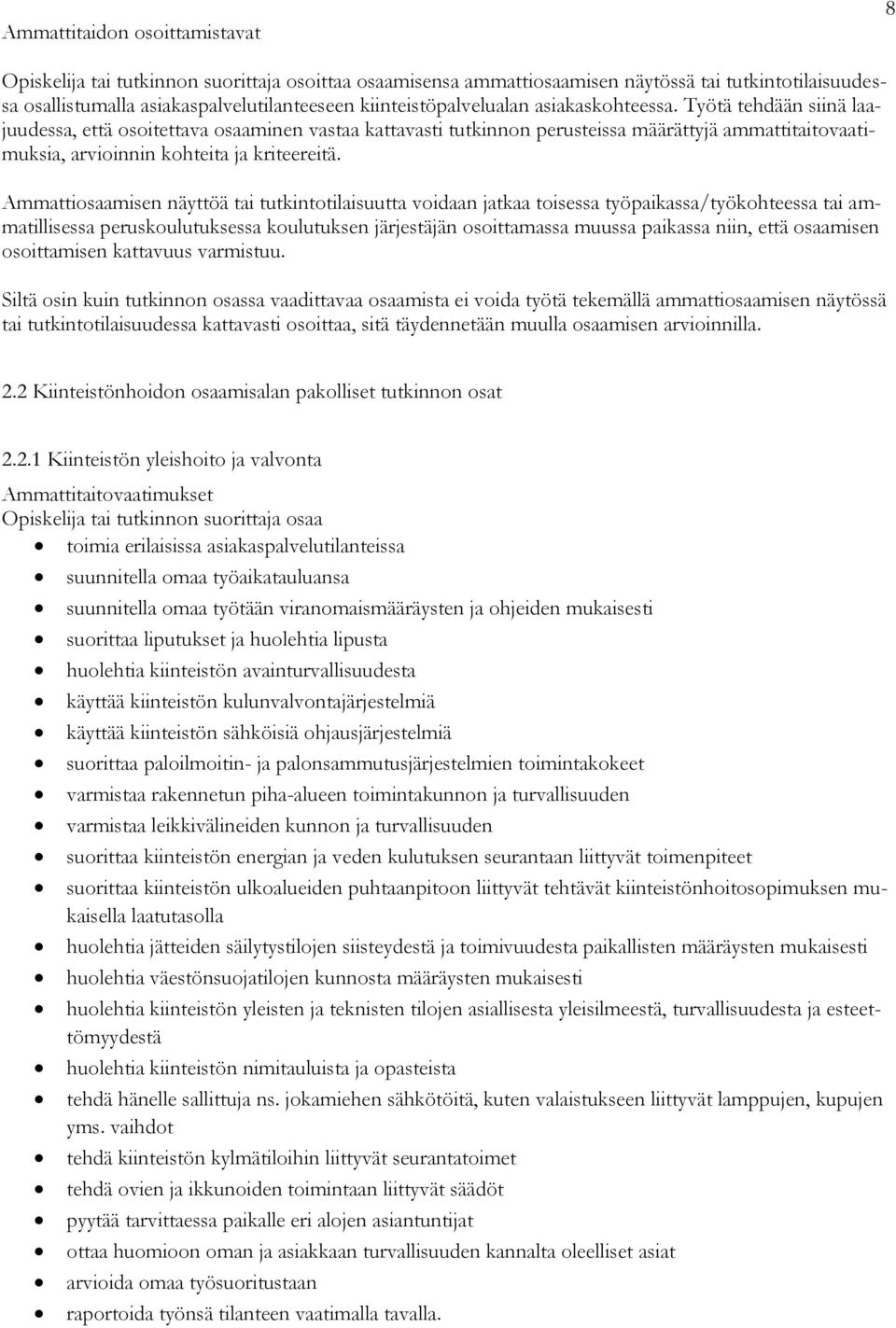 Ammattiosaamisen näyttöä tai tutkintotilaisuutta voidaan jatkaa toisessa työpaikassa/työkohteessa tai ammatillisessa peruskoulutuksessa koulutuksen järjestäjän osoittamassa muussa paikassa niin, että