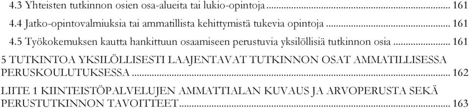 5 Työkokemuksen kautta hankittuun osaamiseen perustuvia yksilöllisiä tutkinnon osia.