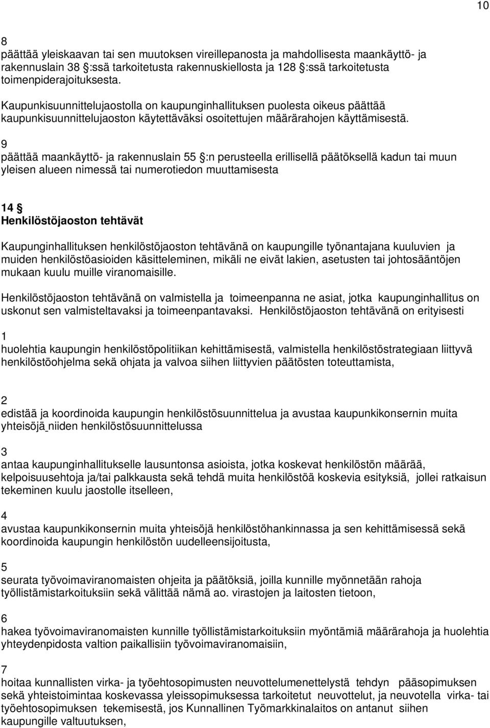 9 päättää maankäyttö- ja rakennuslain 55 :n perusteella erillisellä päätöksellä kadun tai muun yleisen alueen nimessä tai numerotiedon muuttamisesta Henkilöstöjaoston tehtävät Kaupunginhallituksen