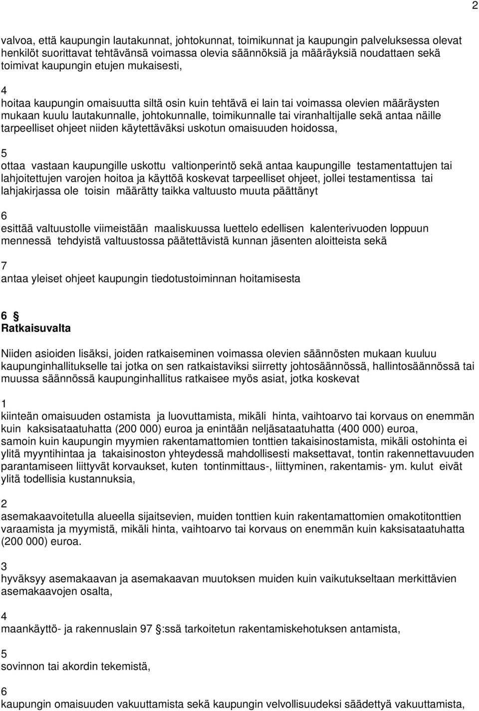 sekä antaa näille tarpeelliset ohjeet niiden käytettäväksi uskotun omaisuuden hoidossa, 5 ottaa vastaan kaupungille uskottu valtionperintö sekä antaa kaupungille testamentattujen tai lahjoitettujen