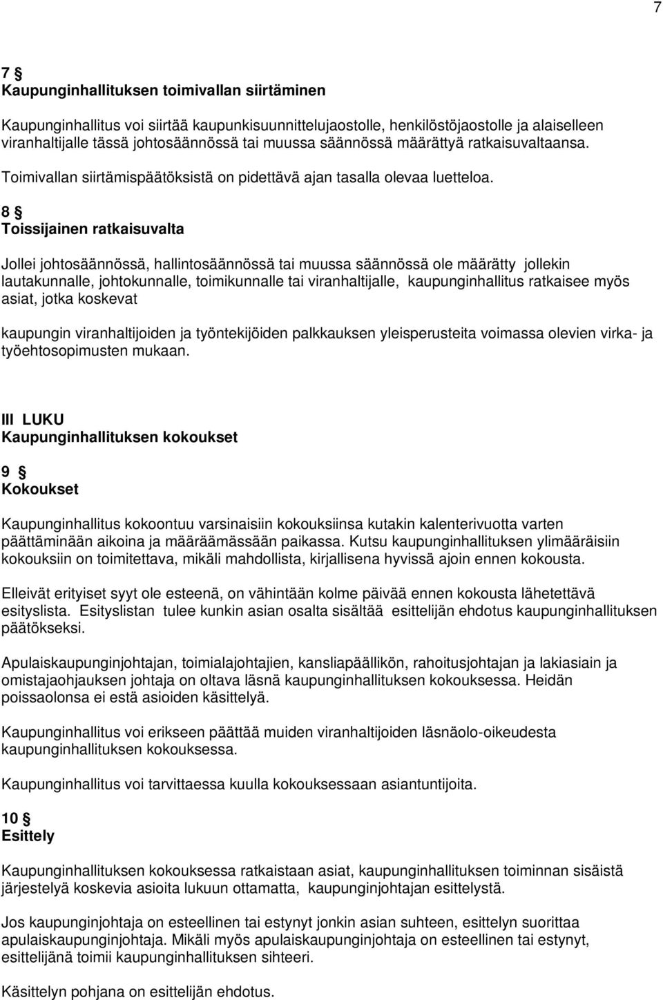 8 Toissijainen ratkaisuvalta Jollei johtosäännössä, hallintosäännössä tai muussa säännössä ole määrätty jollekin lautakunnalle, johtokunnalle, toimikunnalle tai viranhaltijalle, kaupunginhallitus