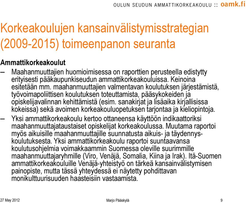 maahanmuuttajien valmentavan koulutuksen järjestämistä, työvoimapoliittisen koulutuksen toteuttamista, pääsykokeiden ja opiskelijavalinnan kehittämistä (esim.