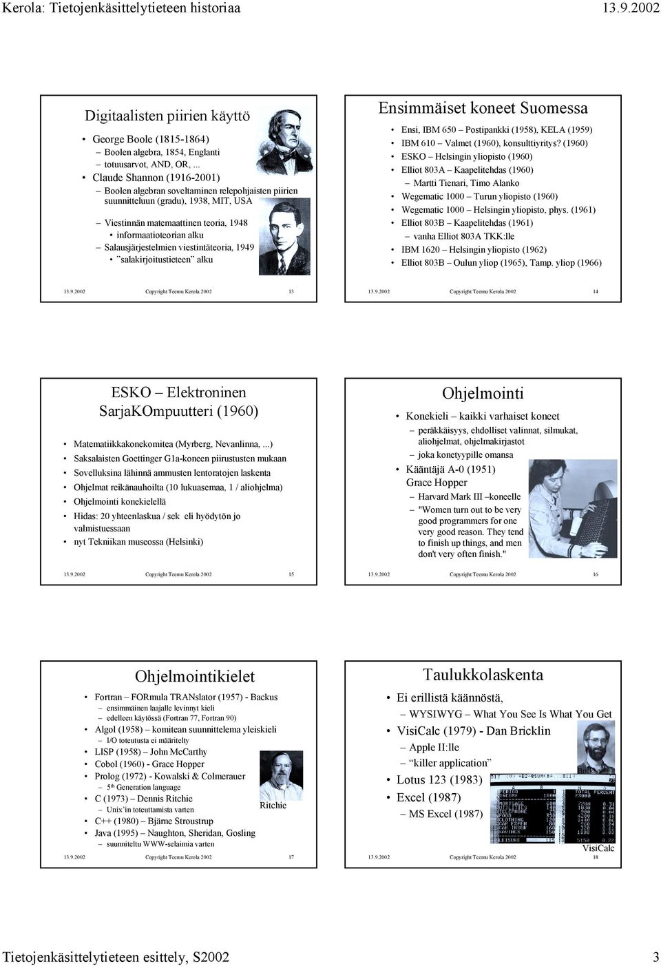 Salausjärjestelmien viestintäteoria, 1949 salakirjoitustieteen alku Ensimmäiset koneet Suomessa Ensi, IBM 650 Postipankki (1958), KELA (1959) IBM 610 Valmet (1960), konsulttiyritys?