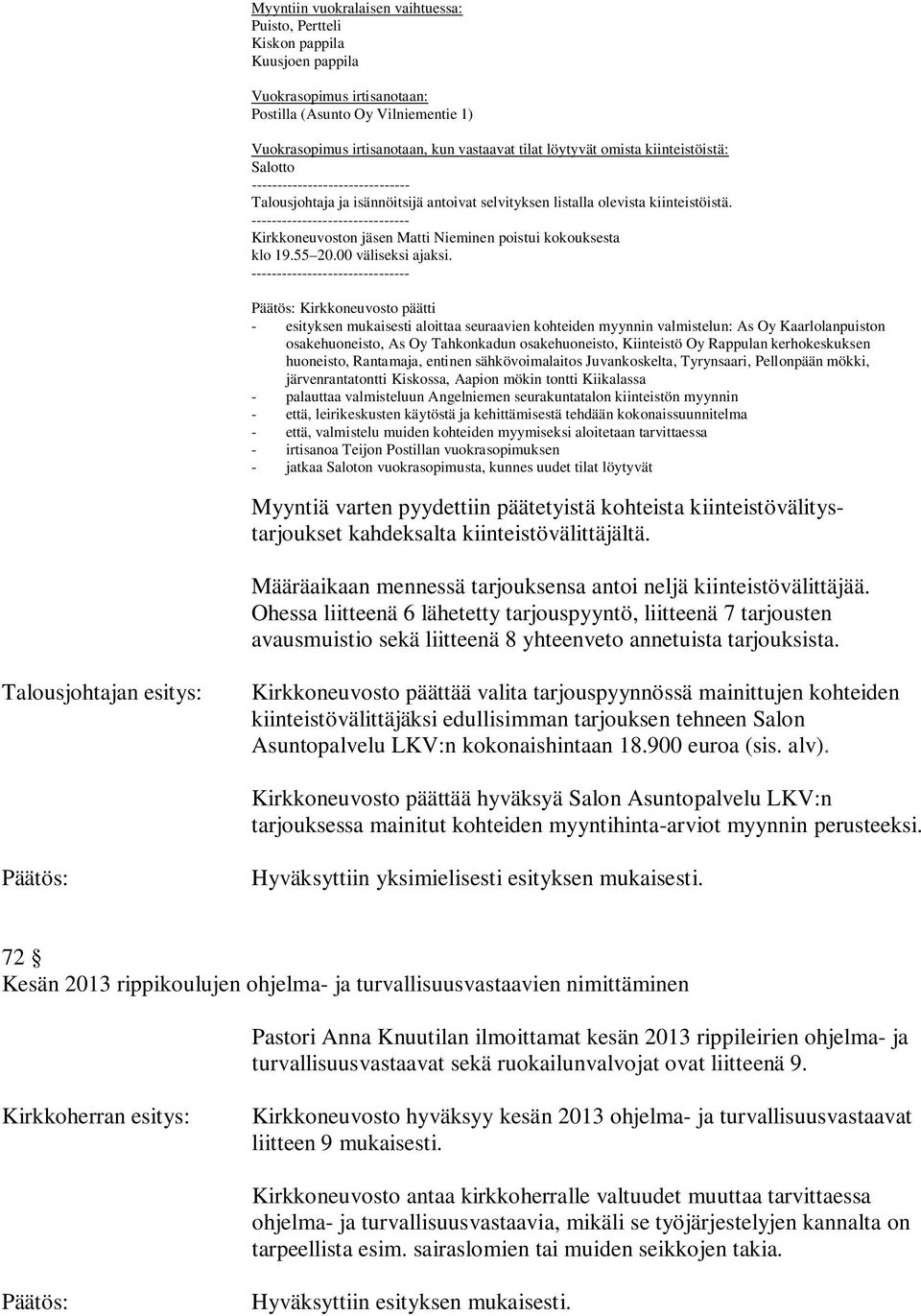 ------------------------------- Kirkkoneuvoston jäsen Matti Nieminen poistui kokouksesta klo 19.55 20.00 väliseksi ajaksi.