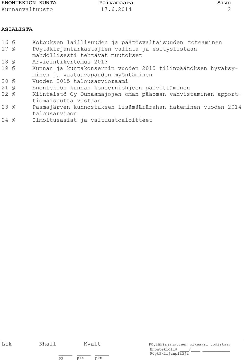 tehtävät muutokset 18 Arviointikertomus 2013 19 Kunnan ja kuntakonsernin vuoden 2013 tilinpäätöksen hyväksyminen ja vastuuvapauden myöntäminen 20