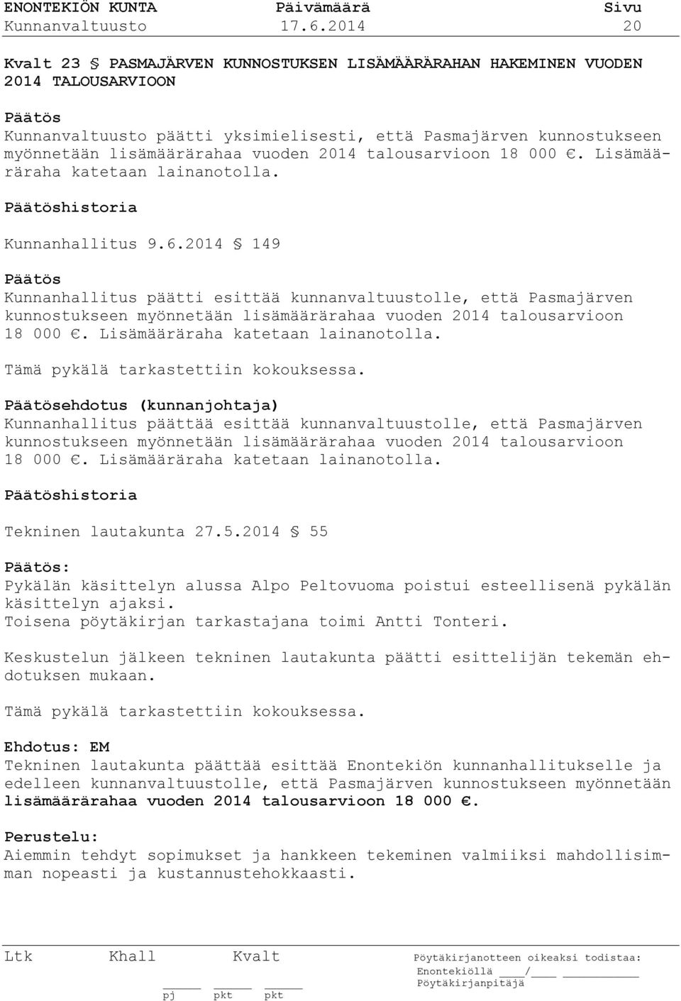 2014 talousarvioon 18 000. Lisämääräraha katetaan lainanotolla. historia Kunnanhallitus 9.6.