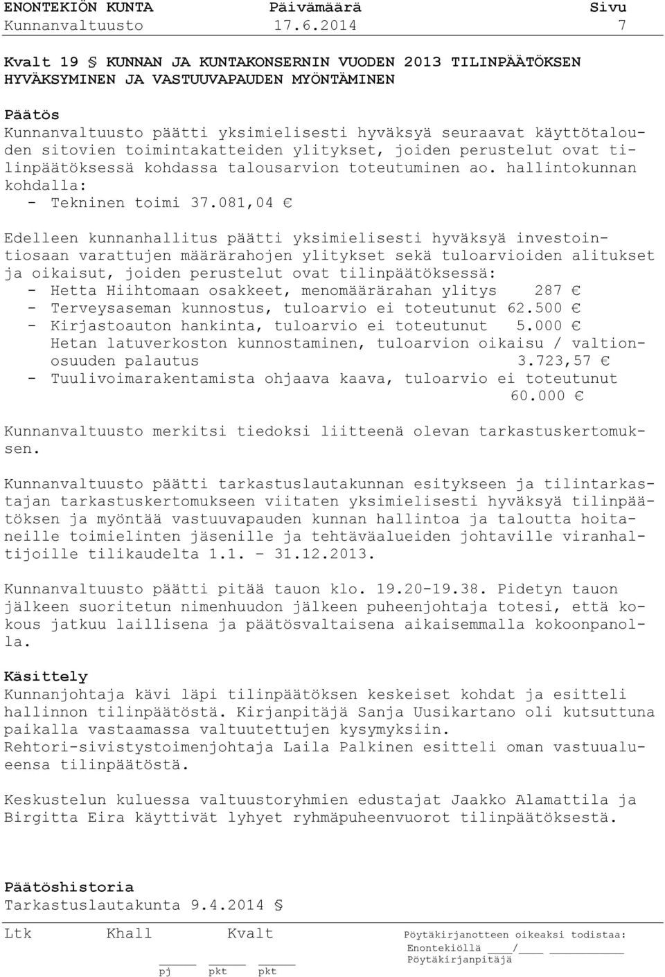 toimintakatteiden ylitykset, joiden perustelut ovat tilinpäätöksessä kohdassa talousarvion toteutuminen ao. hallintokunnan kohdalla: - Tekninen toimi 37.