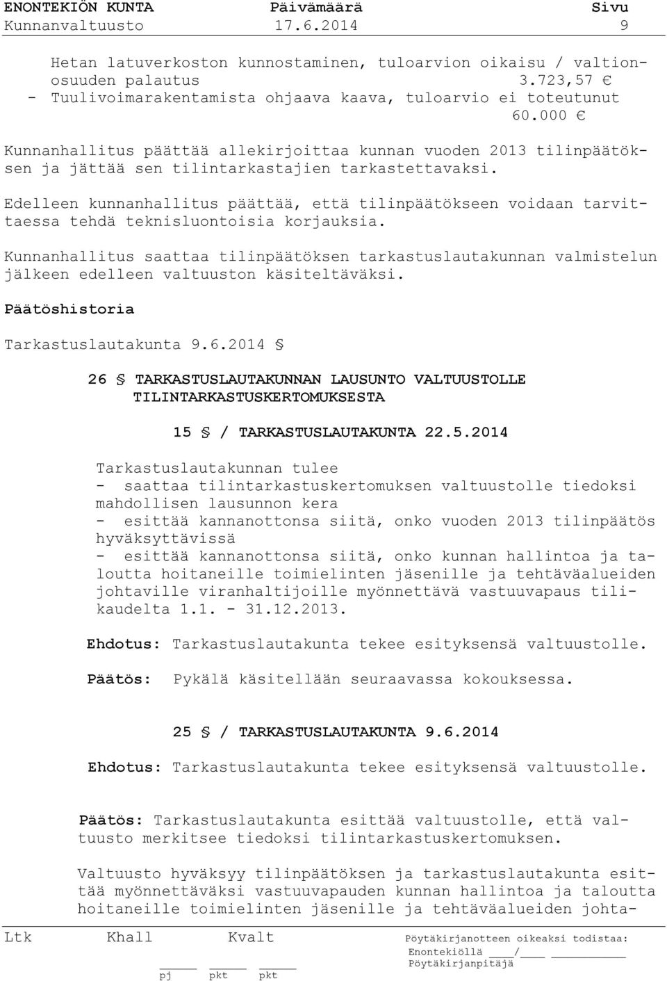Edelleen kunnanhallitus päättää, että tilinpäätökseen voidaan tarvittaessa tehdä teknisluontoisia korjauksia.