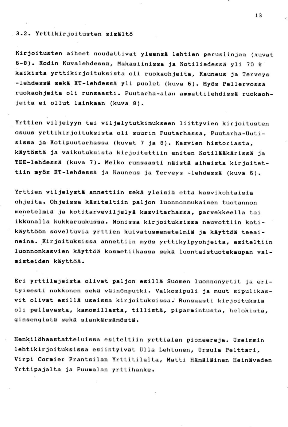 Myös Pellervossa ruokaohjeita oli runsaasti. Puutarha-alan ammattilehdissä ruokaohjeita ei ollut lainkaan (kuva 8).