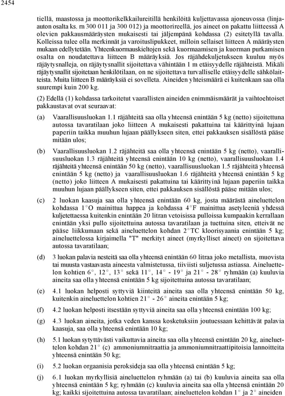 Kolleissa tulee olla merkinnät ja varoituslipukkeet, milloin sellaiset liitteen A määräysten mukaan edellytetään.