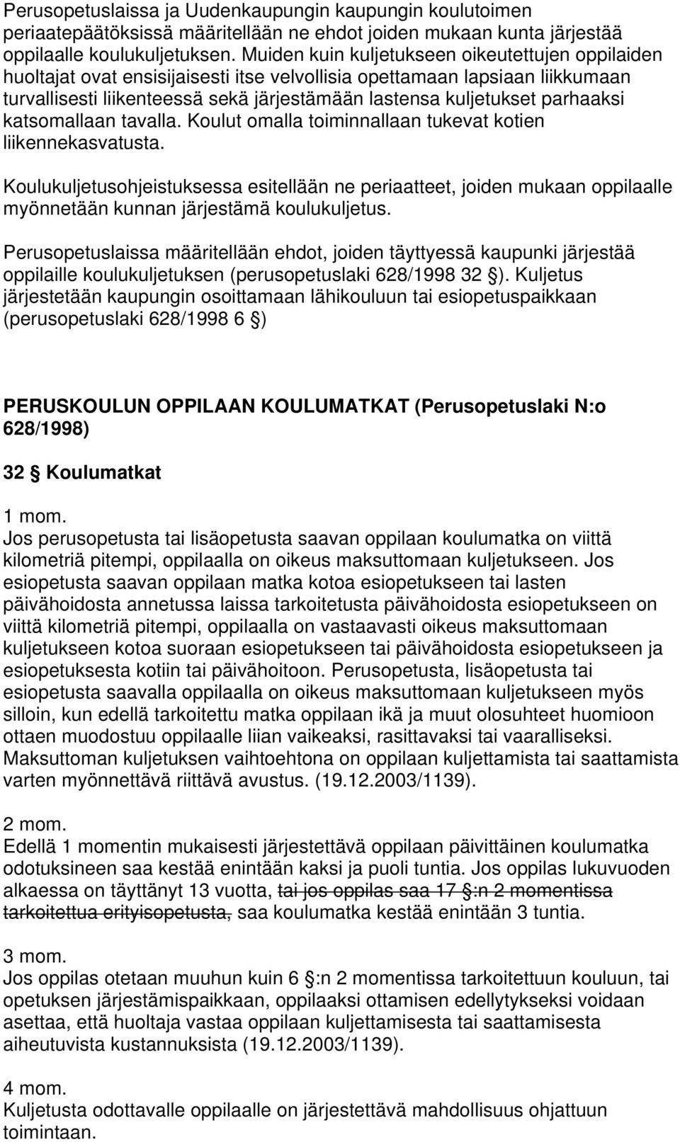 parhaaksi katsomallaan tavalla. Koulut omalla toiminnallaan tukevat kotien liikennekasvatusta.