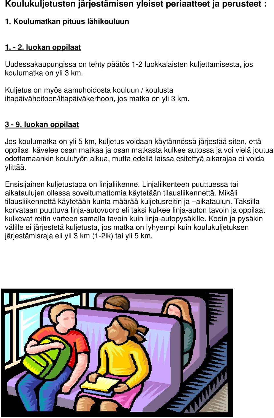 Kuljetus on myös aamuhoidosta kouluun / koulusta iltapäivähoitoon/iltapäiväkerhoon, jos matka on yli 3 km. 3-9.