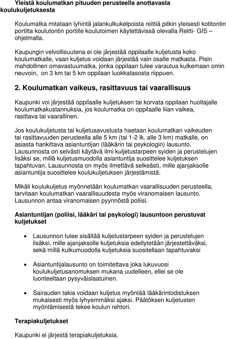 Pisin mahdollinen omavastuumatka, jonka oppilaan tulee varautua kulkemaan omin neuvoin, on 3 km tai 5 km oppilaan luokkatasosta riippuen. 2.