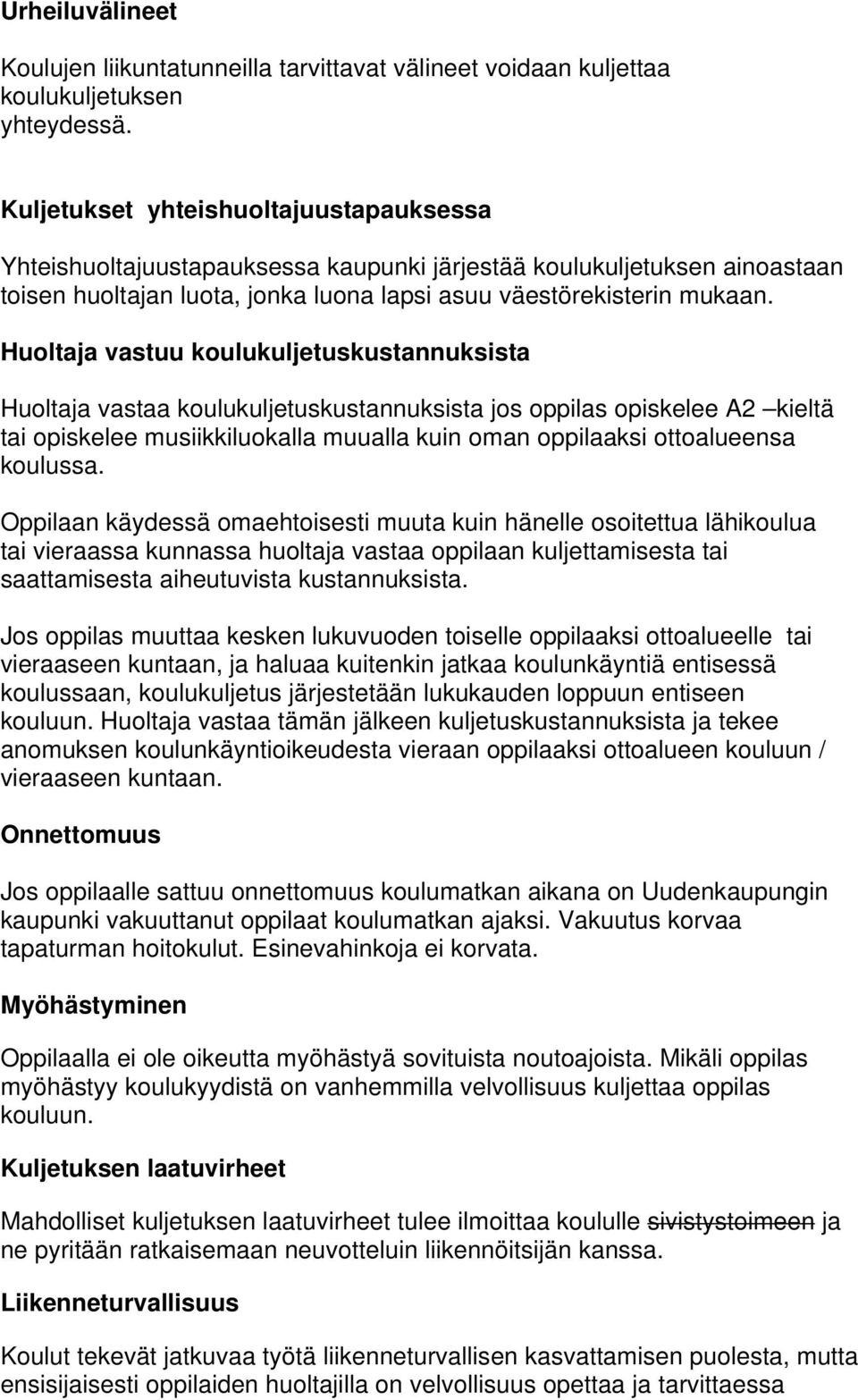Huoltaja vastuu koulukuljetuskustannuksista Huoltaja vastaa koulukuljetuskustannuksista jos oppilas opiskelee A2 kieltä tai opiskelee musiikkiluokalla muualla kuin oman oppilaaksi ottoalueensa