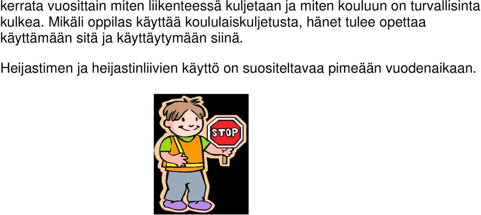 Mikäli oppilas käyttää koululaiskuljetusta, hänet tulee opettaa