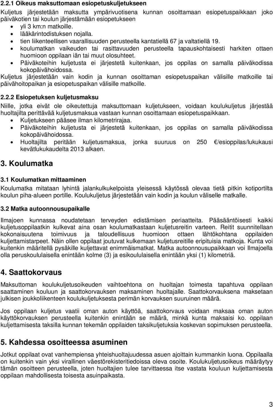 koulumatkan vaikeuden tai rasittavuuden perusteella tapauskohtaisesti harkiten ottaen huomioon oppilaan iän tai muut olosuhteet.