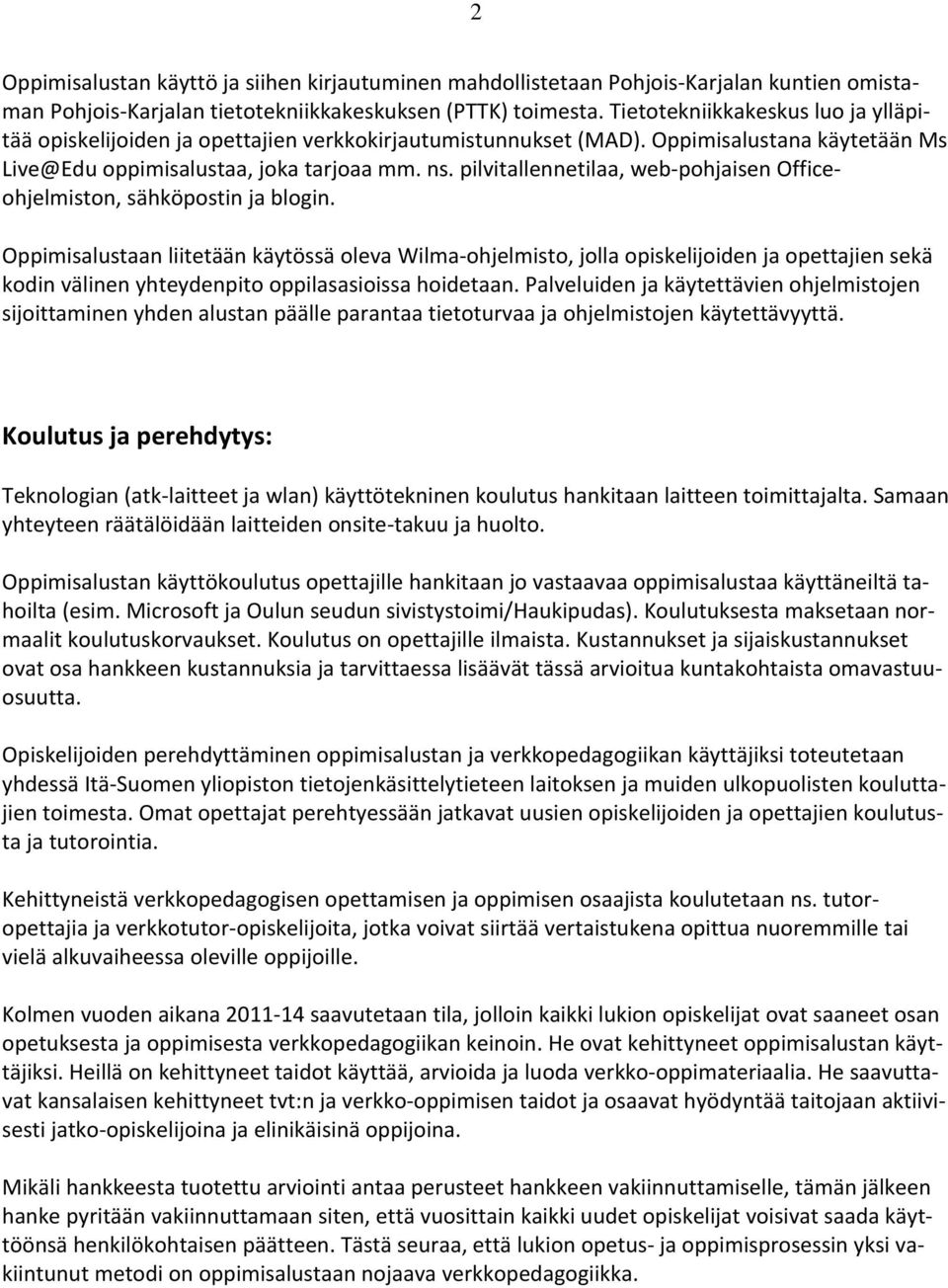 pilvitallennetilaa, web pohjaisen Officeohjelmiston, sähköpostin ja blogin.