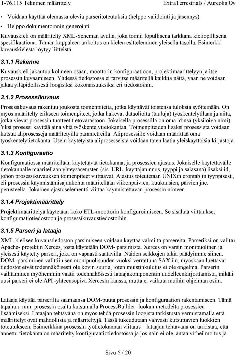 1 Rakenne kieli jakautuu kolmeen osaan, moottorin konfiguraatioon, projektimäärittelyyn ja itse prosessin kuvaamiseen.