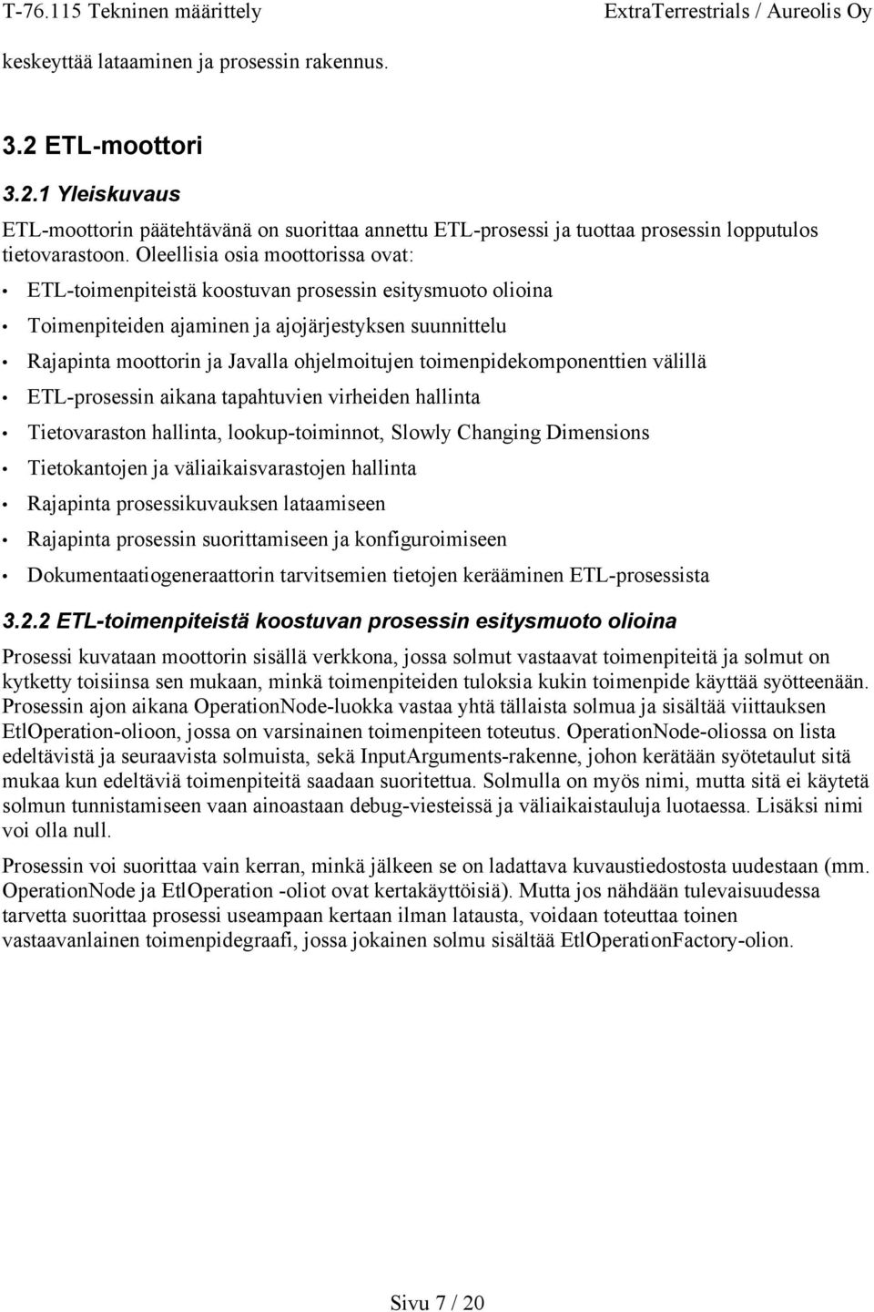 toimenpidekomponenttien välillä ETL-prosessin aikana tapahtuvien virheiden hallinta Tietovaraston hallinta, lookup-toiminnot, Slowly Changing Dimensions Tietokantojen ja väliaikaisvarastojen hallinta