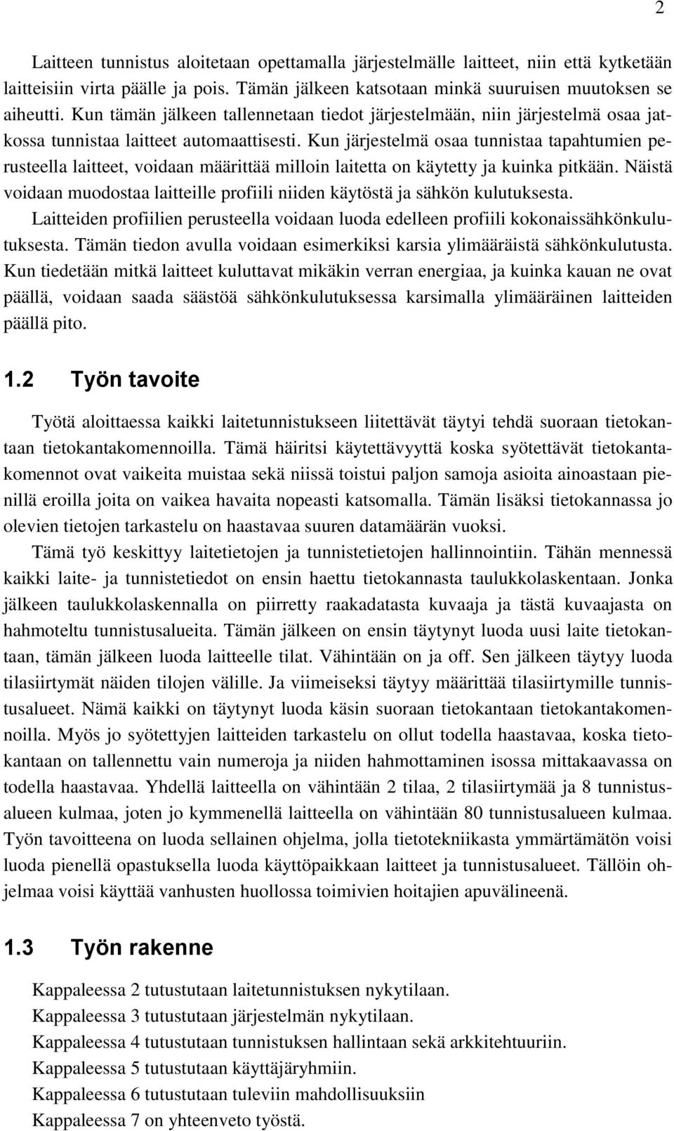 Kun järjestelmä osaa tunnistaa tapahtumien perusteella laitteet, voidaan määrittää milloin laitetta on käytetty ja kuinka pitkään.