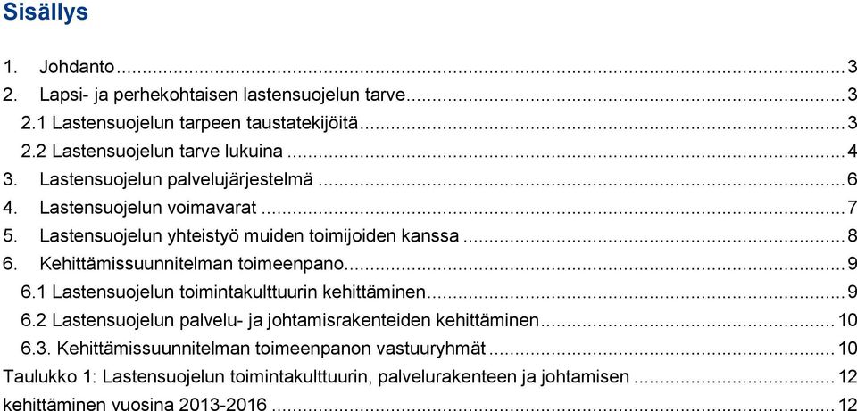 .. 9 6.1 toimintakulttuurin kehittäminen... 9 6.2 palvelu- ja johtamisrakenteiden kehittäminen... 10 6.3.