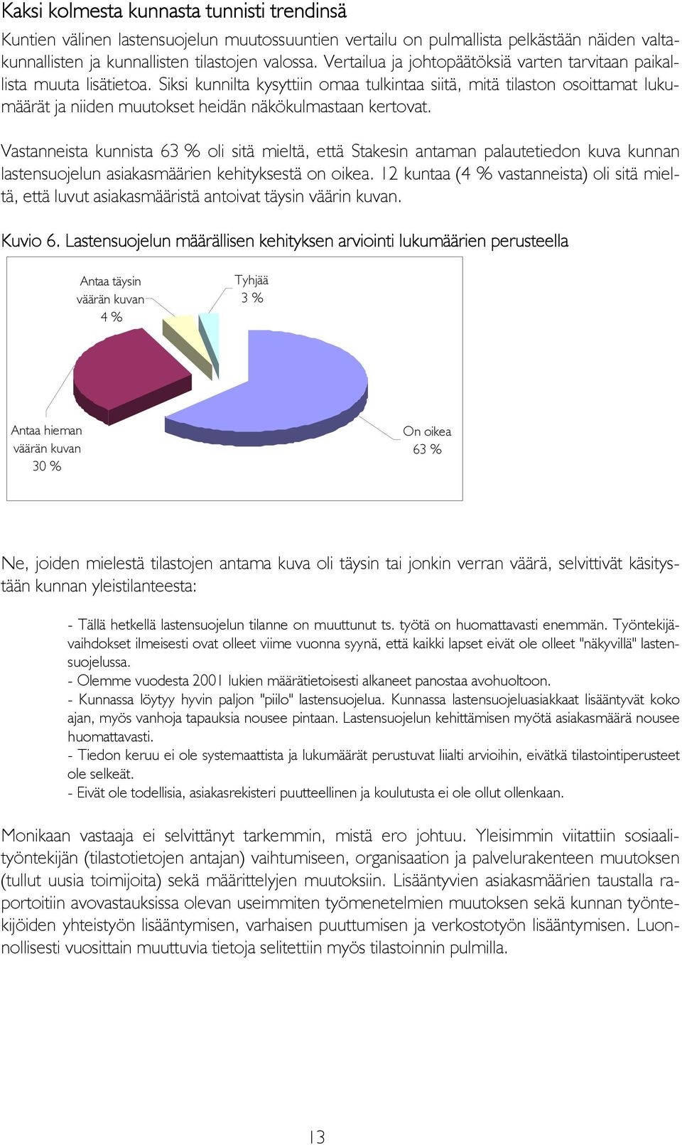 Siksi kunnilta kysyttiin omaa tulkintaa siitä, mitä tilaston osoittamat lukumäärät ja niiden muutokset heidän näkökulmastaan kertovat.