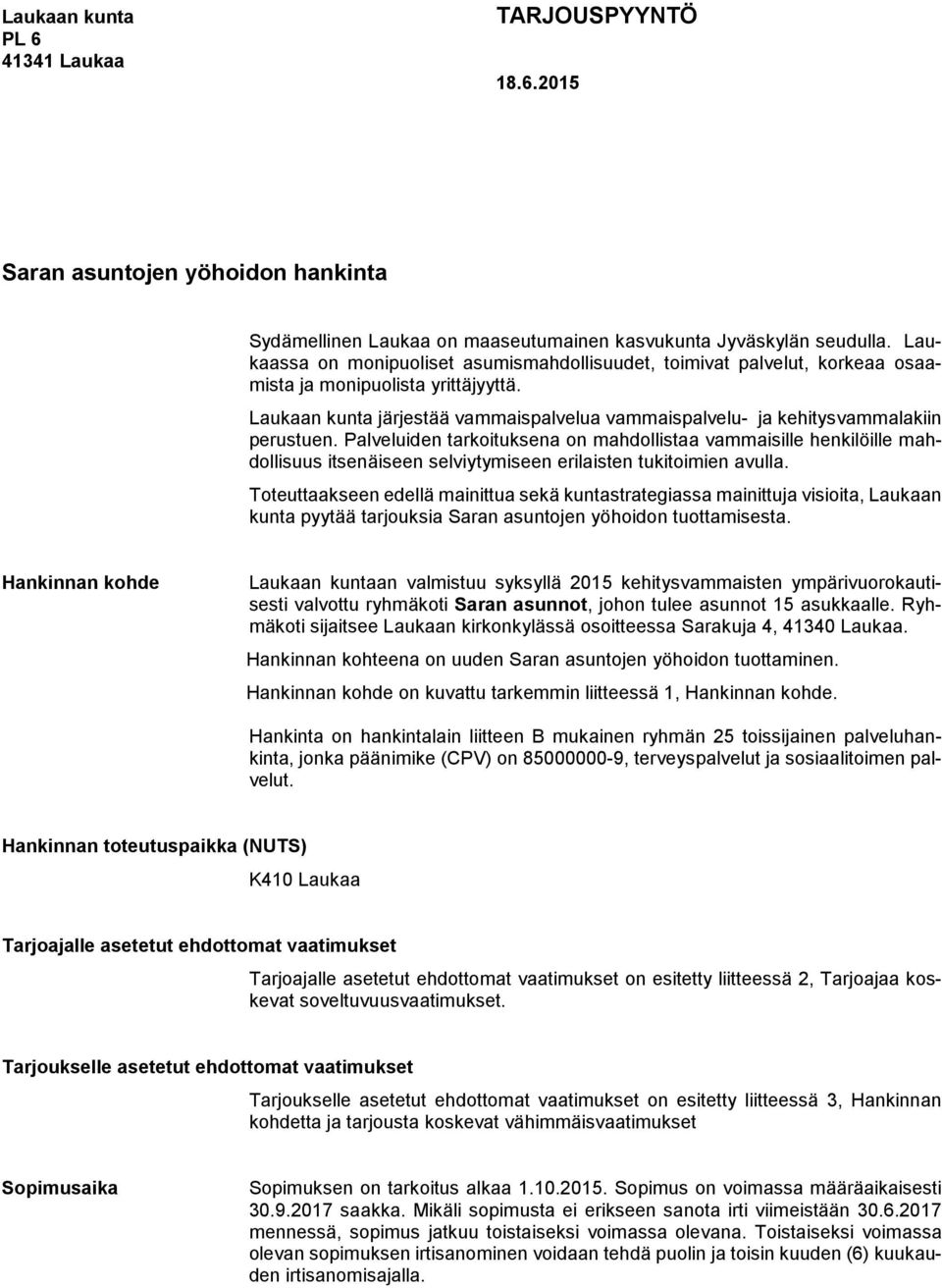 Laukaan kunta järjestää vammaispalvelua vammaispalvelu- ja kehitysvammalakiin perustuen.