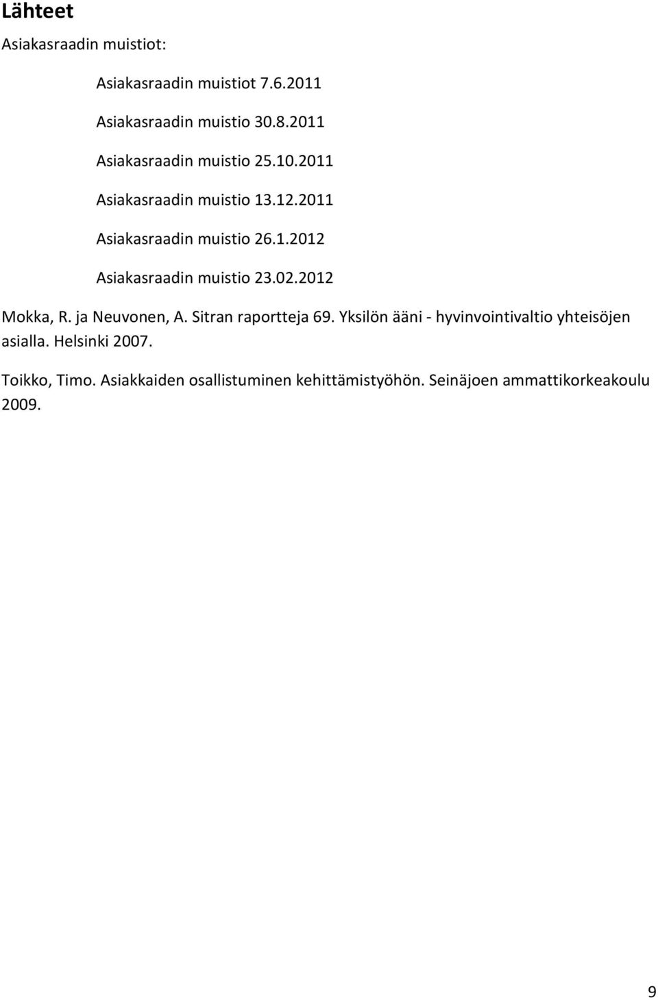 02.2012 Mokka, R. ja Neuvonen, A. Sitran raportteja 69. Yksilön ääni - hyvinvointivaltio yhteisöjen asialla.