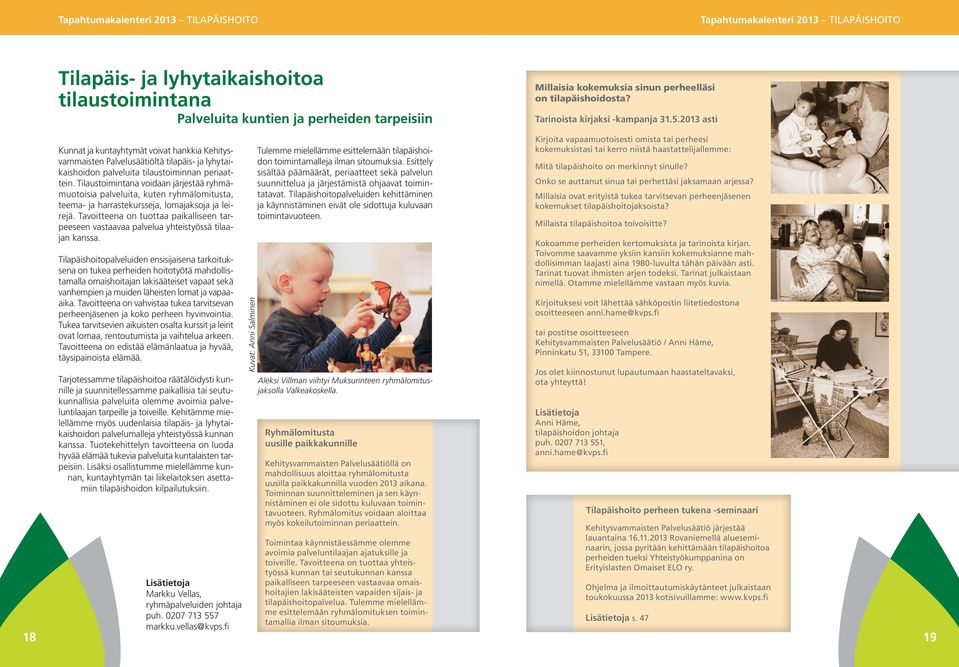 2013 asti Kunnat ja kuntayhtymät voivat hankkia Kehitysvammaisten Palvelusäätiöltä tilapäis- ja lyhytaikaishoidon palveluita tilaustoiminnan periaattein.