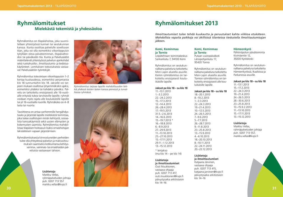 Kunta ja Palvelusäätiö määrittelevät yhteistyössä palvelun ajankohdat sekä ruokahuolto-, ilmoittautumis- ja tiedotuskäytänteet. Lomituksen toteutuksesta vastaavat Palvelusäätiön työntekijät.