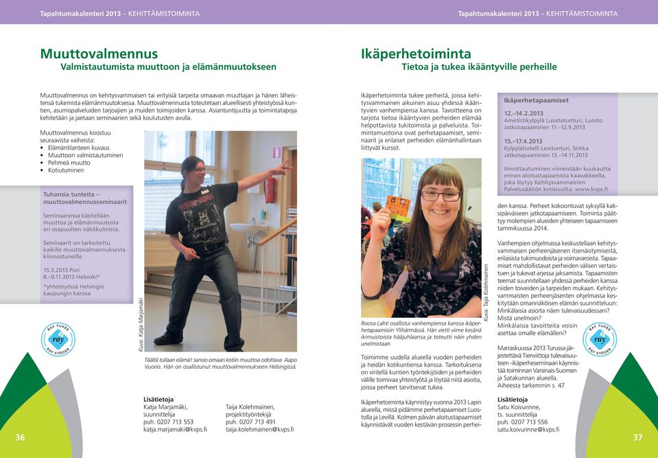 Muuttovalmennusta toteutetaan alueellisesti yhteistyössä kuntien, asumispalveluiden tarjoajien ja muiden toimijoiden kanssa.