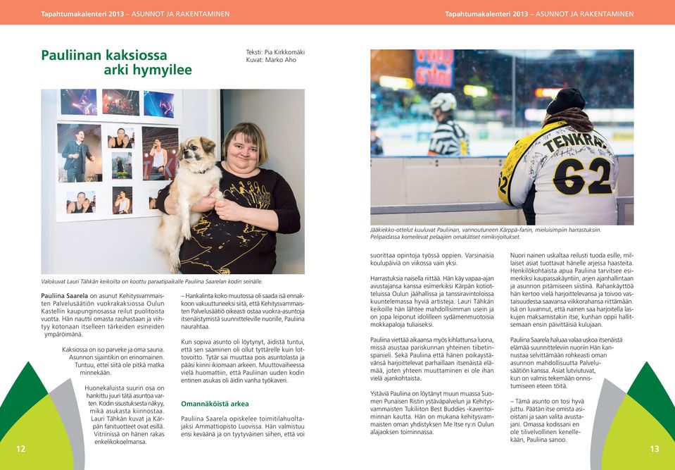 Valokuvat Lauri Tähkän keikoilta on koottu paraatipaikalle Pauliina Saarelan kodin seinälle.