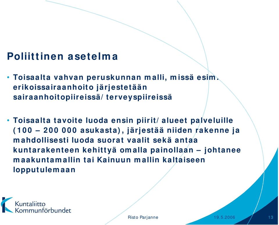 piirit/alueet palveluille (100 200 000 asukasta), järjestää niiden rakenne ja mahdollisesti luoda suorat