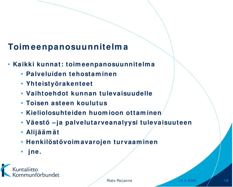 koulutus Kieliolosuhteiden huomioon ottaminen Väestö ja palvelutarveanalyysi