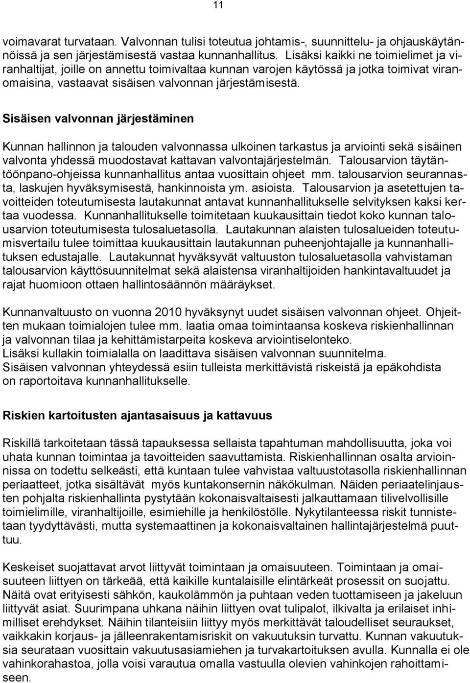 Sisäisen valvonnan järjestäminen Kunnan hallinnon ja talouden valvonnassa ulkoinen tarkastus ja arviointi sekä sisäinen valvonta yhdessä muodostavat kattavan valvontajärjestelmän.