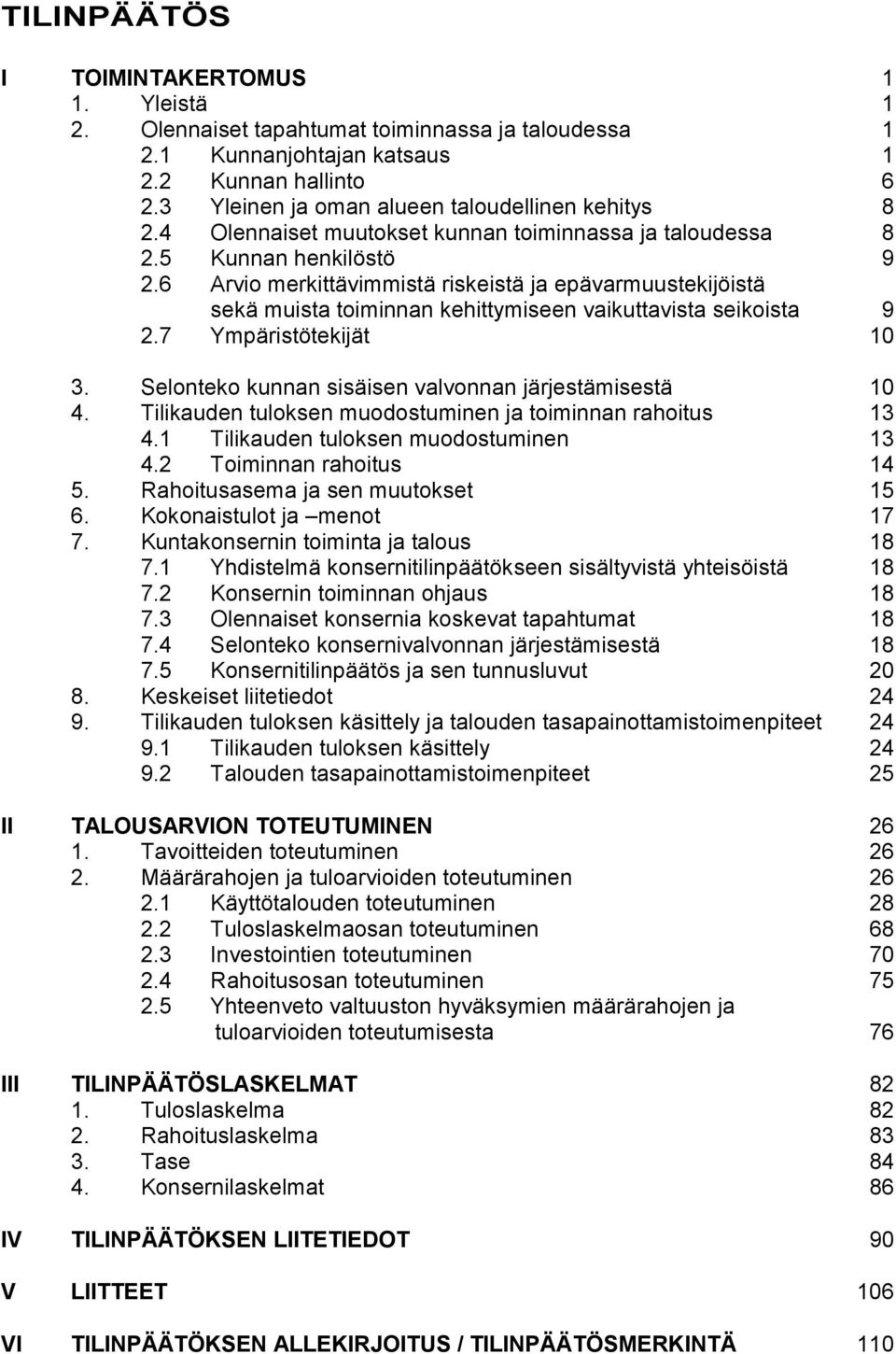 6 Arvio merkittävimmistä riskeistä ja epävarmuustekijöistä sekä muista toiminnan kehittymiseen vaikuttavista seikoista 9 2.7 Ympäristötekijät 10 3.