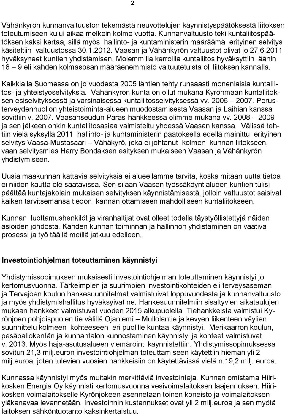 Vaasan ja Vähänkyrön valtuustot olivat jo 27.6.2011 hyväksyneet kuntien yhdistämisen.