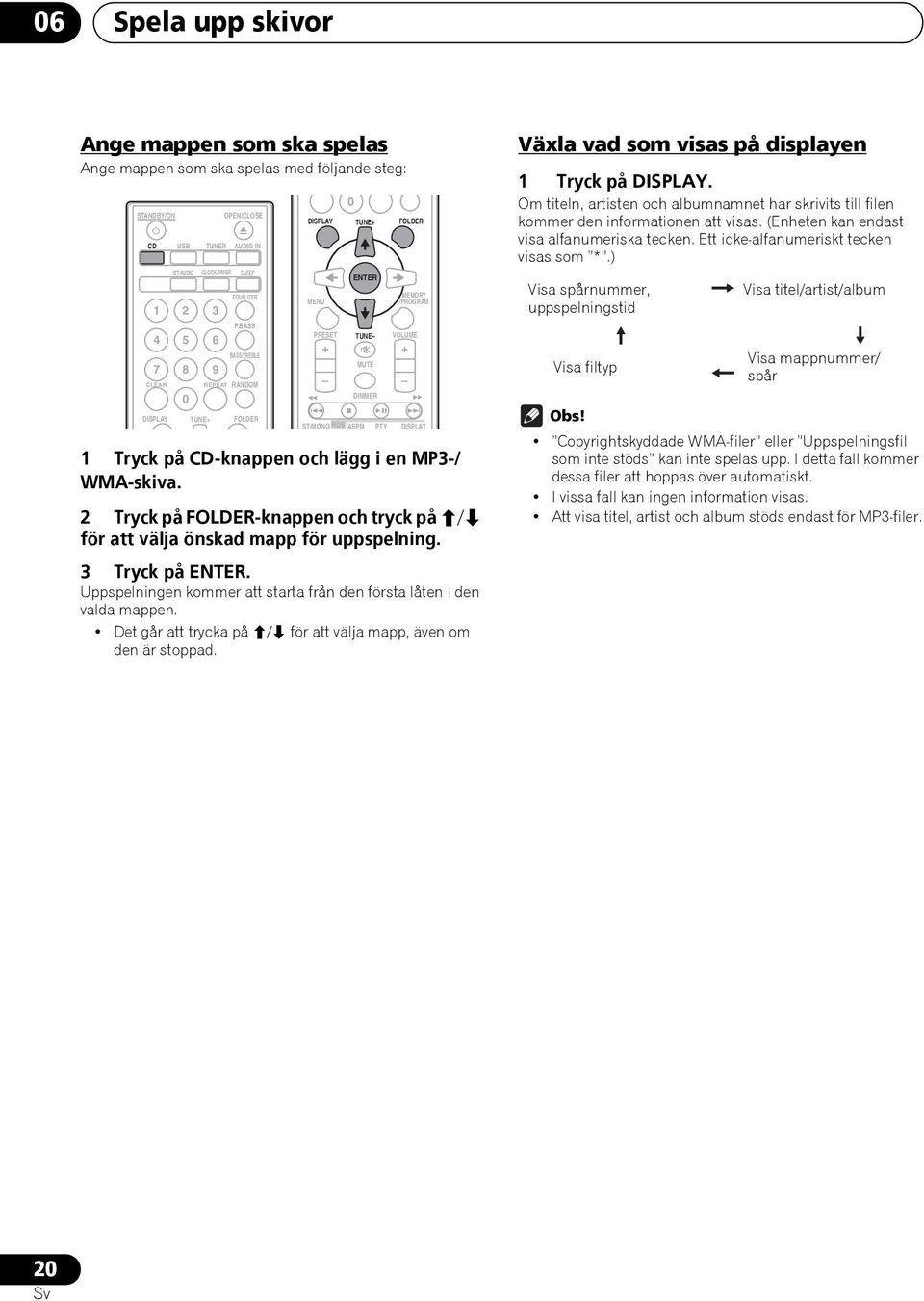 MENU PRESET + 0 TUNE+ ENTER TUNE MUTE DIMMER FOLDER MEMORY /PROGRAM VOLUME + ST/MONO RDS ASPM PTY DISPLAY Växla vad som visas på displayen 1 Tryck på DISPLAY.