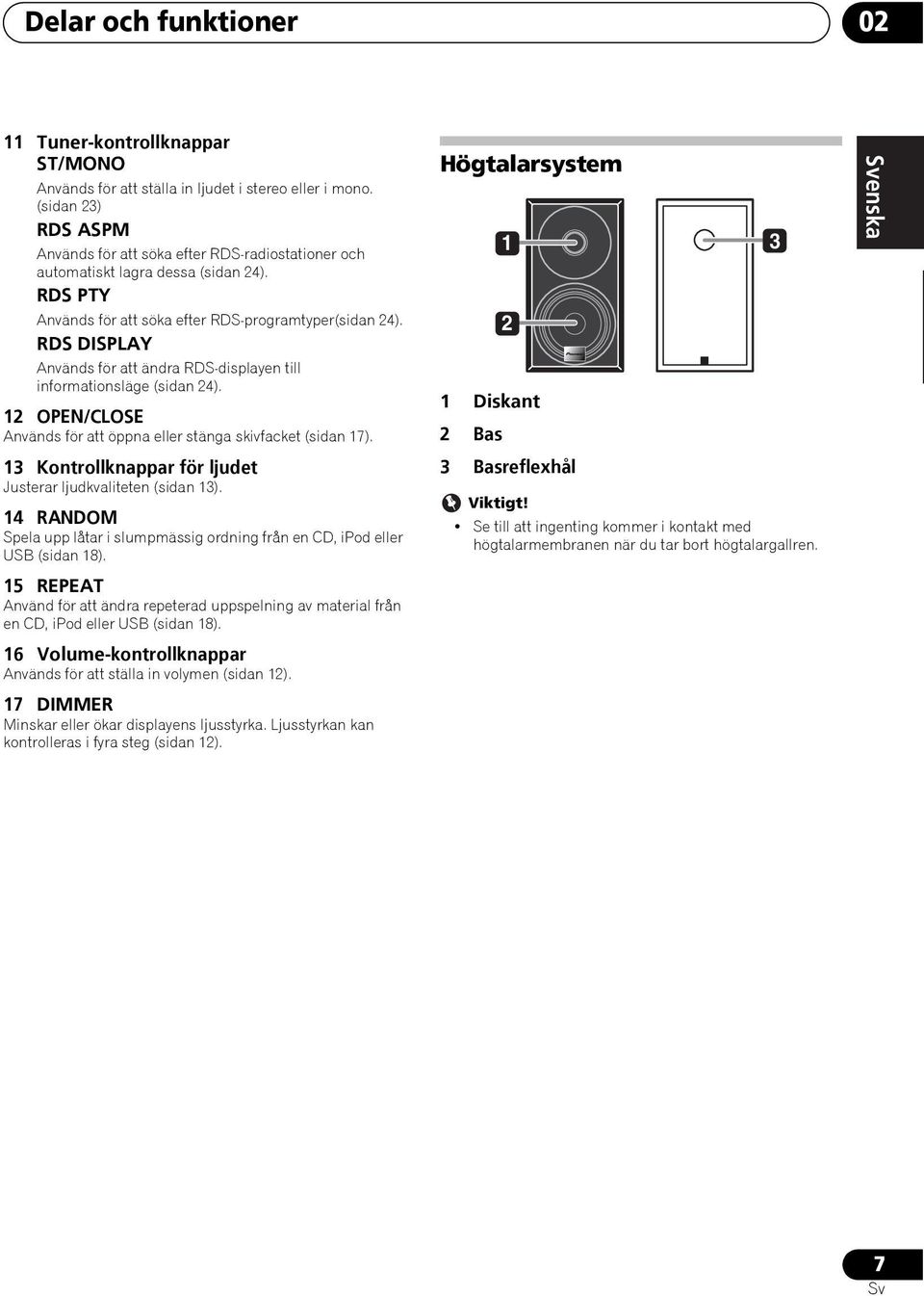 RDS DISPLAY Används för att ändra RDS-displayen till informationsläge (sidan 24). 12 OPEN/CLOSE Används för att öppna eller stänga skivfacket (sidan 17).