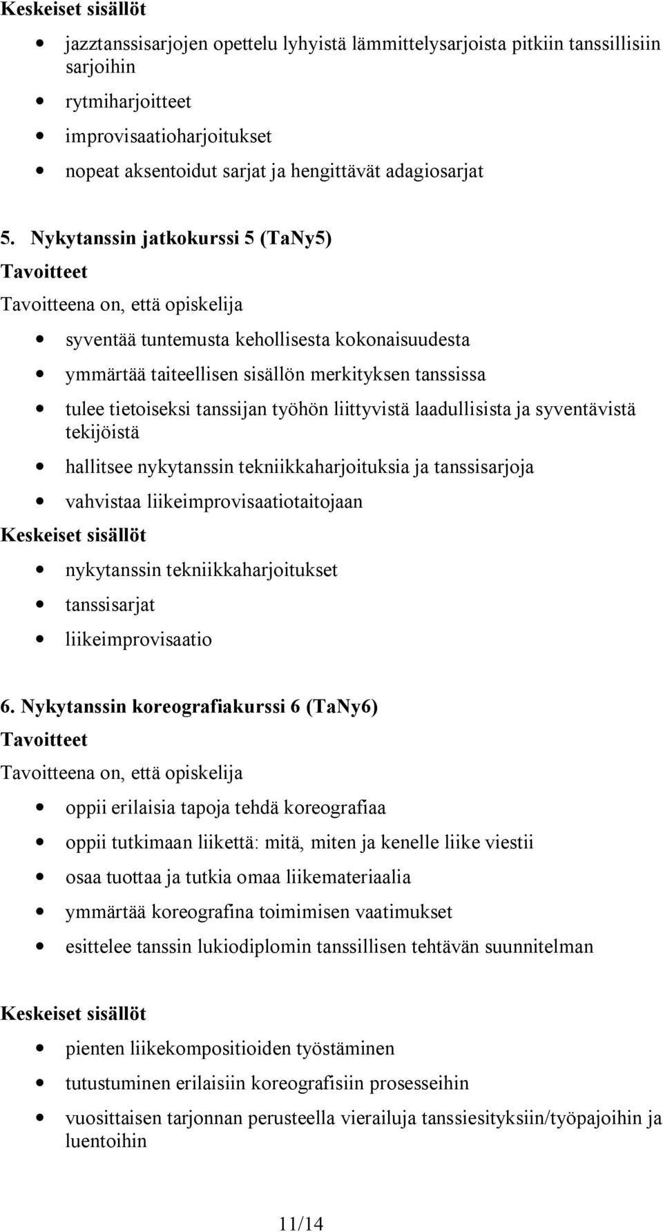 syventävistä tekijöistä hallitsee nykytanssin tekniikkaharjoituksia ja tanssisarjoja vahvistaa liikeimprovisaatiotaitojaan nykytanssin tekniikkaharjoitukset tanssisarjat liikeimprovisaatio 6.