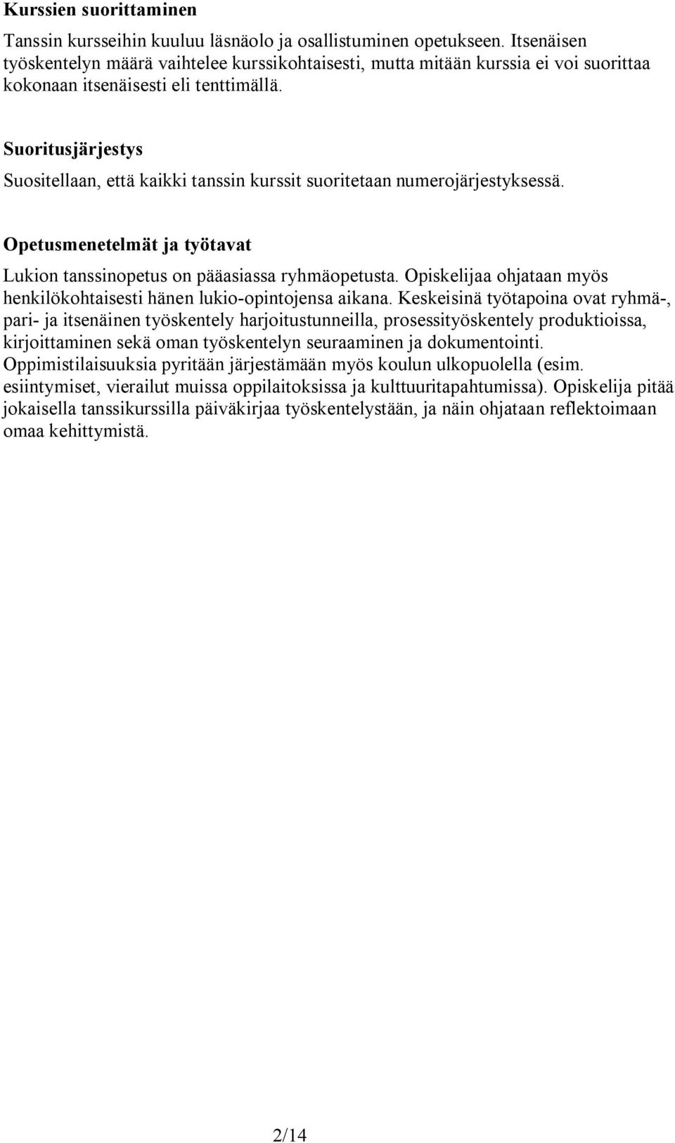 Suoritusjärjestys Suositellaan, että kaikki tanssin kurssit suoritetaan numerojärjestyksessä. Opetusmenetelmät ja työtavat Lukion tanssinopetus on pääasiassa ryhmäopetusta.